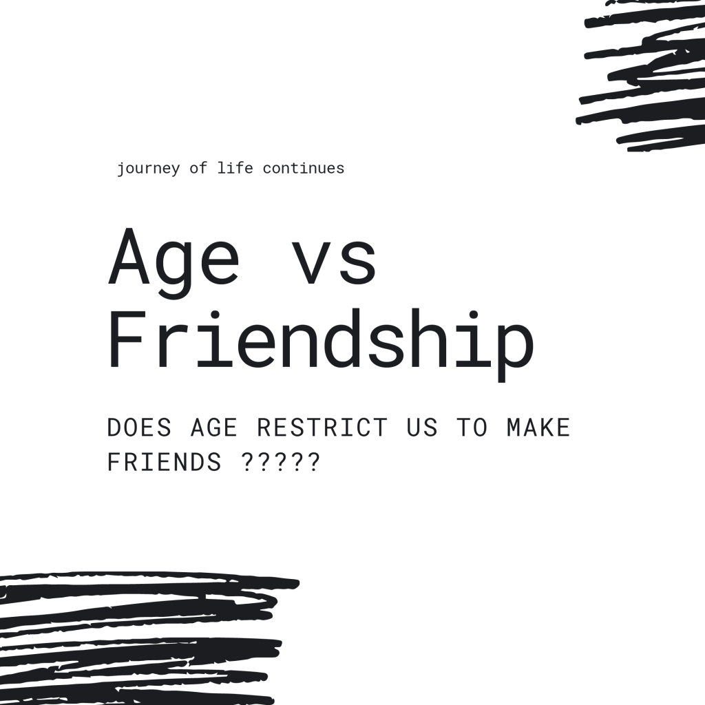 Does age restrict us to Make Friends? , friendship in older age ? Is it difficult to make friends in older age?